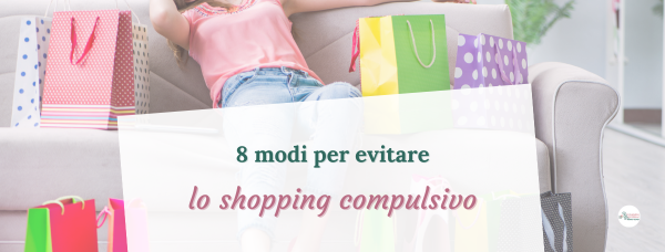 8 modi per evitare lo shopping compulsivo